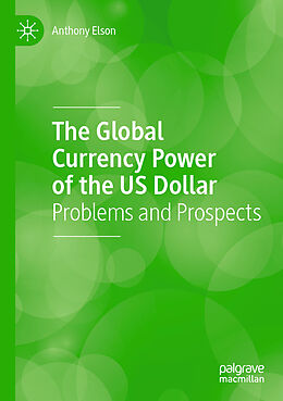 Kartonierter Einband The Global Currency Power of the US Dollar von Anthony Elson