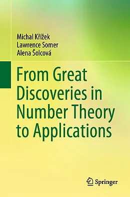 E-Book (pdf) From Great Discoveries in Number Theory to Applications von Michal Krízek, Lawrence Somer, Alena Solcová