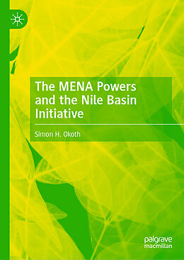 Livre Relié The MENA Powers and the Nile Basin Initiative de Simon H. Okoth