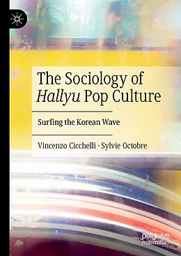 E-Book (pdf) The Sociology of Hallyu Pop Culture von Vincenzo Cicchelli, Sylvie Octobre