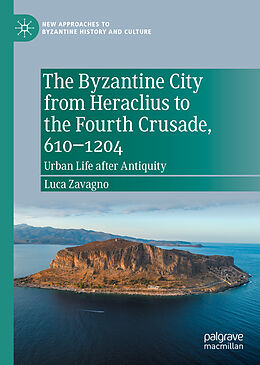 Livre Relié The Byzantine City from Heraclius to the Fourth Crusade, 610 1204 de Luca Zavagno