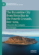 eBook (pdf) The Byzantine City from Heraclius to the Fourth Crusade, 610-1204 de Luca Zavagno