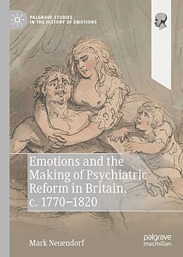 Livre Relié Emotions and the Making of Psychiatric Reform in Britain, c. 1770-1820 de Mark Neuendorf