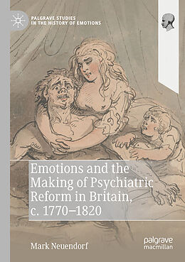 Couverture cartonnée Emotions and the Making of Psychiatric Reform in Britain, c. 1770-1820 de Mark Neuendorf