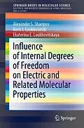 E-Book (pdf) Influence of Internal Degrees of Freedom on Electric and Related Molecular Properties von Alexander S. Sharipov, Boris I. Loukhovitski, Ekaterina E. Loukhovitskaya