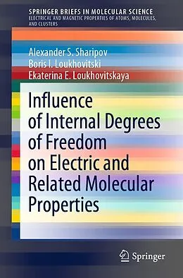 E-Book (pdf) Influence of Internal Degrees of Freedom on Electric and Related Molecular Properties von Alexander S. Sharipov, Boris I. Loukhovitski, Ekaterina E. Loukhovitskaya