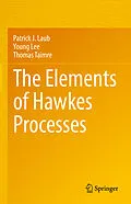 E-Book (pdf) The Elements of Hawkes Processes von Patrick J. Laub, Young Lee, Thomas Taimre