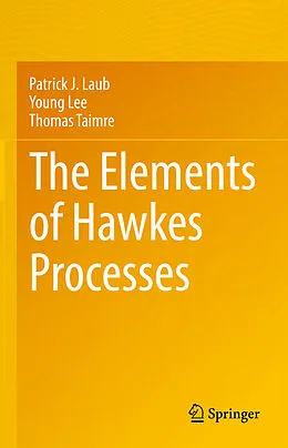 E-Book (pdf) The Elements of Hawkes Processes von Patrick J. Laub, Young Lee, Thomas Taimre