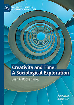 Kartonierter Einband Creativity and Time: A Sociological Exploration von Juan A. Roche Cárcel