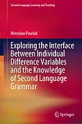 E-Book (pdf) Exploring the Interface Between Individual Difference Variables and the Knowledge of Second Language Grammar von Miroslaw Pawlak