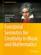 E-Book (pdf) Functorial Semiotics for Creativity in Music and Mathematics von Guerino Mazzola, Sangeeta Dey, Zilu Chen