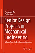 E-Book (pdf) Senior Design Projects in Mechanical Engineering von Yongsheng Ma, Yiming Rong