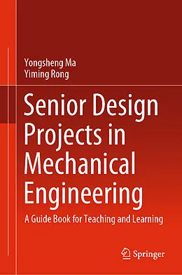 E-Book (pdf) Senior Design Projects in Mechanical Engineering von Yongsheng Ma, Yiming Rong
