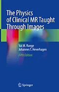 E-Book (pdf) The Physics of Clinical MR Taught Through Images von Val M. Runge, Johannes T. Heverhagen