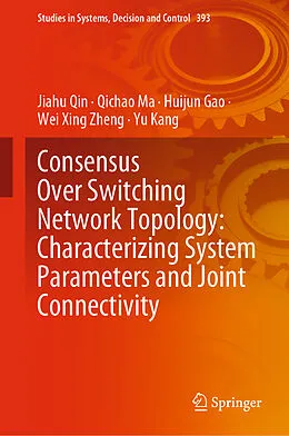 E-Book (pdf) Consensus Over Switching Network Topology: Characterizing System Parameters and Joint Connectivity von Jiahu Qin, Qichao Ma, Huijun Gao