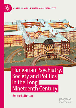 Couverture cartonnée Hungarian Psychiatry, Society and Politics in the Long Nineteenth Century de Emese Lafferton