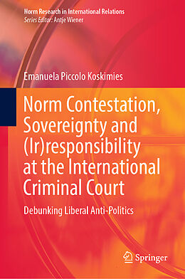 Livre Relié Norm Contestation, Sovereignty and (Ir)responsibility at the International Criminal Court de Emanuela Piccolo Koskimies