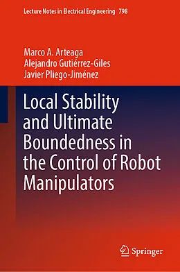 E-Book (pdf) Local Stability and Ultimate Boundedness in the Control of Robot Manipulators von Marco A. Arteaga, Alejandro Gutiérrez-Giles, Javier Pliego-Jiménez