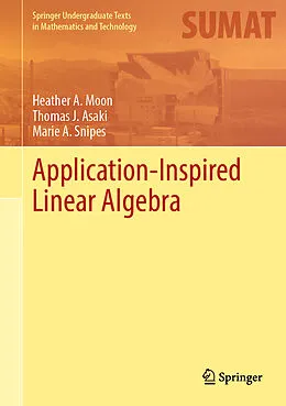 E-Book (pdf) Application-Inspired Linear Algebra von Heather A. Moon, Thomas J. Asaki, Marie A. Snipes