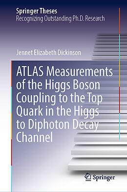 Livre Relié ATLAS Measurements of the Higgs Boson Coupling to the Top Quark in the Higgs to Diphoton Decay Channel de Jennet Elizabeth Dickinson