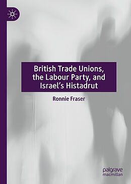 Livre Relié British Trade Unions, the Labour Party, and Israel s Histadrut de Ronnie Fraser