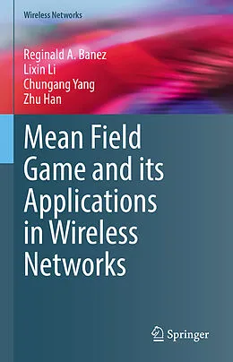 E-Book (pdf) Mean Field Game and its Applications in Wireless Networks von Reginald A. Banez, Lixin Li, Chungang Yang