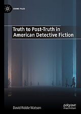 eBook (pdf) Truth to Post-Truth in American Detective Fiction de David Riddle Watson