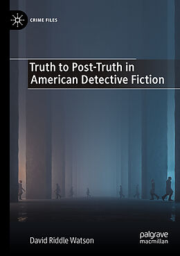 Couverture cartonnée Truth to Post-Truth in American Detective Fiction de David Riddle Watson