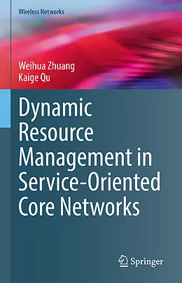 E-Book (pdf) Dynamic Resource Management in Service-Oriented Core Networks von Weihua Zhuang, Kaige Qu
