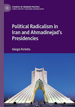 Livre Relié Political Radicalism in Iran and Ahmadinejad s Presidencies de Giorgia Perletta