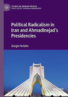 Couverture cartonnée Political Radicalism in Iran and Ahmadinejad s Presidencies de Giorgia Perletta