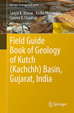 Couverture cartonnée Field Guide Book of Geology of Kutch (Kachchh) Basin, Gujarat, India de Sanjib K. Biswas, Gaurav D. Chauhan, Kotha Mahender