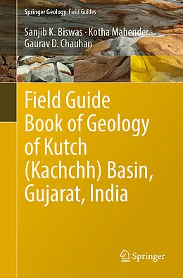 E-Book (pdf) Field Guide Book of Geology of Kutch (Kachchh) Basin, Gujarat, India von Sanjib K. Biswas, Kotha Mahender, Gaurav D. Chauhan