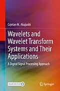 E-Book (pdf) Wavelets and Wavelet Transform Systems and Their Applications von Cajetan M. Akujuobi