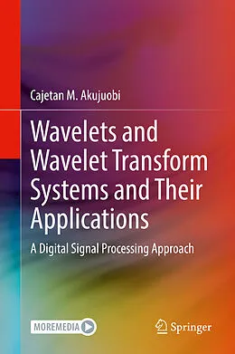 E-Book (pdf) Wavelets and Wavelet Transform Systems and Their Applications von Cajetan M. Akujuobi