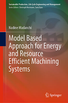 Livre Relié Model Based Approach for Energy and Resource Efficient Machining Systems de Nadine Madanchi