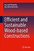 E-Book (pdf) Efficient and Sustainable Wood-based Constructions von Ing. Jozef Svajlenka, Ing. Mária Kozlovská