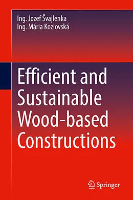 E-Book (pdf) Efficient and Sustainable Wood-based Constructions von Ing. Jozef Svajlenka, Ing. Mária Kozlovská