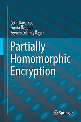 E-Book (pdf) Partially Homomorphic Encryption von Çetin Kaya Koç, Funda Özdemir, Zeynep Ödemis Özger