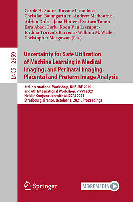 Kartonierter Einband Uncertainty for Safe Utilization of Machine Learning in Medical Imaging, and Perinatal Imaging, Placental and Preterm Image Analysis von 