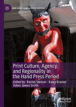 Livre Relié Print Culture, Agency, and Regionality in the Hand Press Period de 