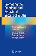 E-Book (pdf) Promoting the Emotional and Behavioral Success of Youths von Sergio V. Delgado, Ernest V. Pedapati, Jeffrey R. Strawn