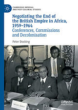 eBook (pdf) Negotiating the End of the British Empire in Africa, 1959-1964 de Peter Docking