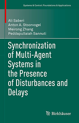 Livre Relié Synchronization of Multi-Agent Systems in the Presence of Disturbances and Delays de Ali Saberi, Peddapullaiah Sannuti, Meirong Zhang