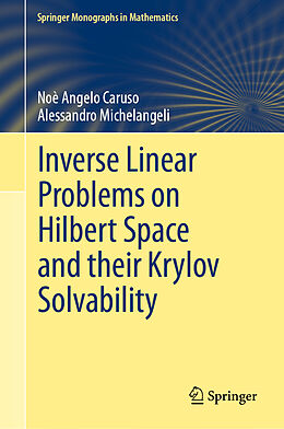 Livre Relié Inverse Linear Problems on Hilbert Space and their Krylov Solvability de Alessandro Michelangeli, Noè Angelo Caruso