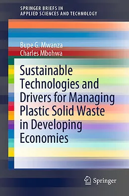 Kartonierter Einband Sustainable Technologies and Drivers for Managing Plastic Solid Waste in Developing Economies von Bupe G. Mwanza, Charles Mbohwa