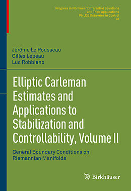 Fester Einband Elliptic Carleman Estimates and Applications to Stabilization and Controllability, Volume II von Jérôme Le Rousseau, Luc Robbiano, Gilles Lebeau