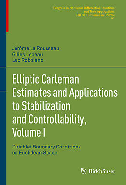 Fester Einband Elliptic Carleman Estimates and Applications to Stabilization and Controllability, Volume I von Jérôme Le Rousseau, Luc Robbiano, Gilles Lebeau