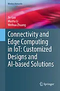 E-Book (pdf) Connectivity and Edge Computing in IoT: Customized Designs and AI-based Solutions von Jie Gao, Mushu Li, Weihua Zhuang