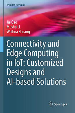 Kartonierter Einband Connectivity and Edge Computing in IoT: Customized Designs and AI-based Solutions von Jie Gao, Weihua Zhuang, Mushu Li